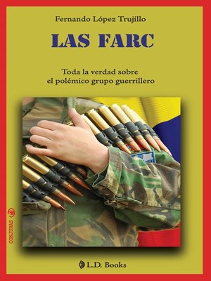 cover image of Las FARC. Toda la verdad sobre el polémico grupo guerrillero